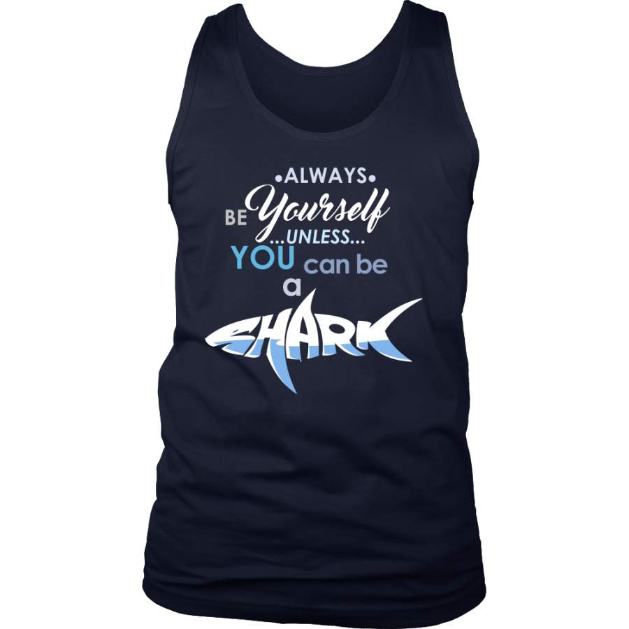 Always be Yourself Unless You Can Be a Shark Funny Quote – Exclusive Men’s Tank Collection