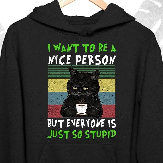 I Want To Be A Nice Person But Everyone Is So Stupid Vintage Style Standard Hoodie