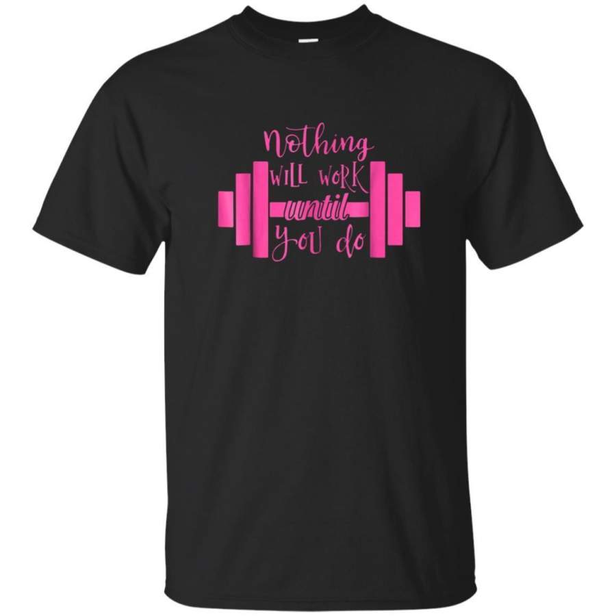 AGR Workout Fitness Gym Gift Tshirt Nothing Works Until You Do Jaq T-shirt