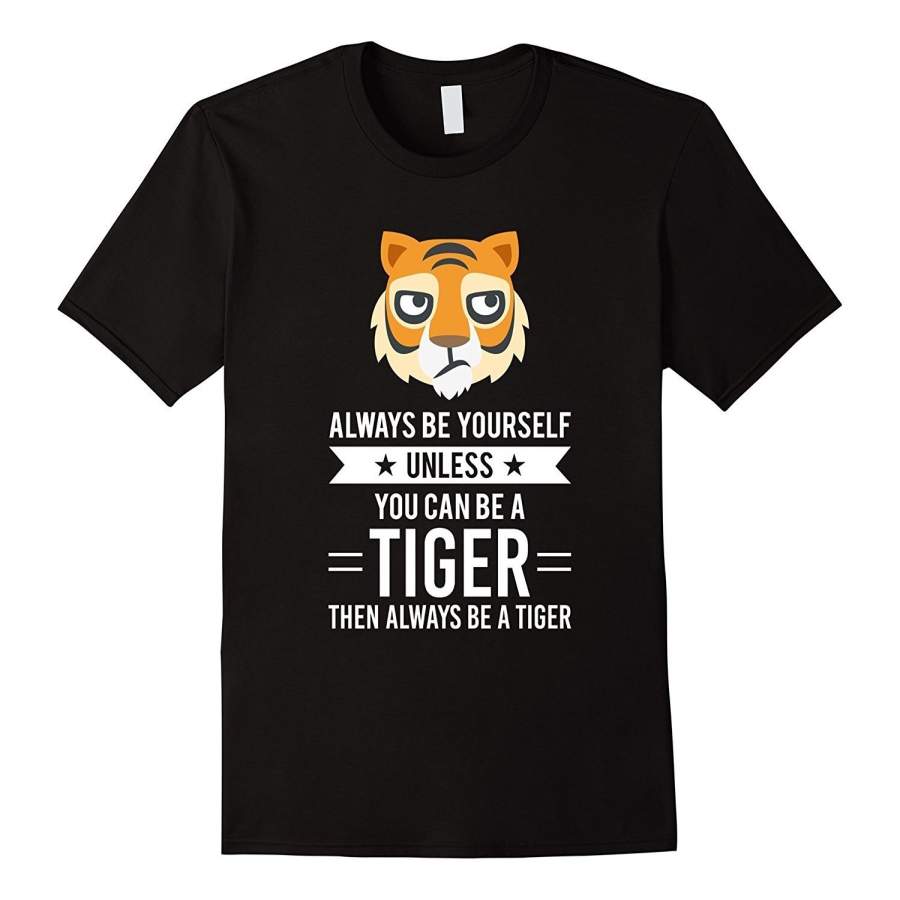 Always Be Yourself Unless You Can Be A Tiger T-Shirt Men’S Casual T-Shirt