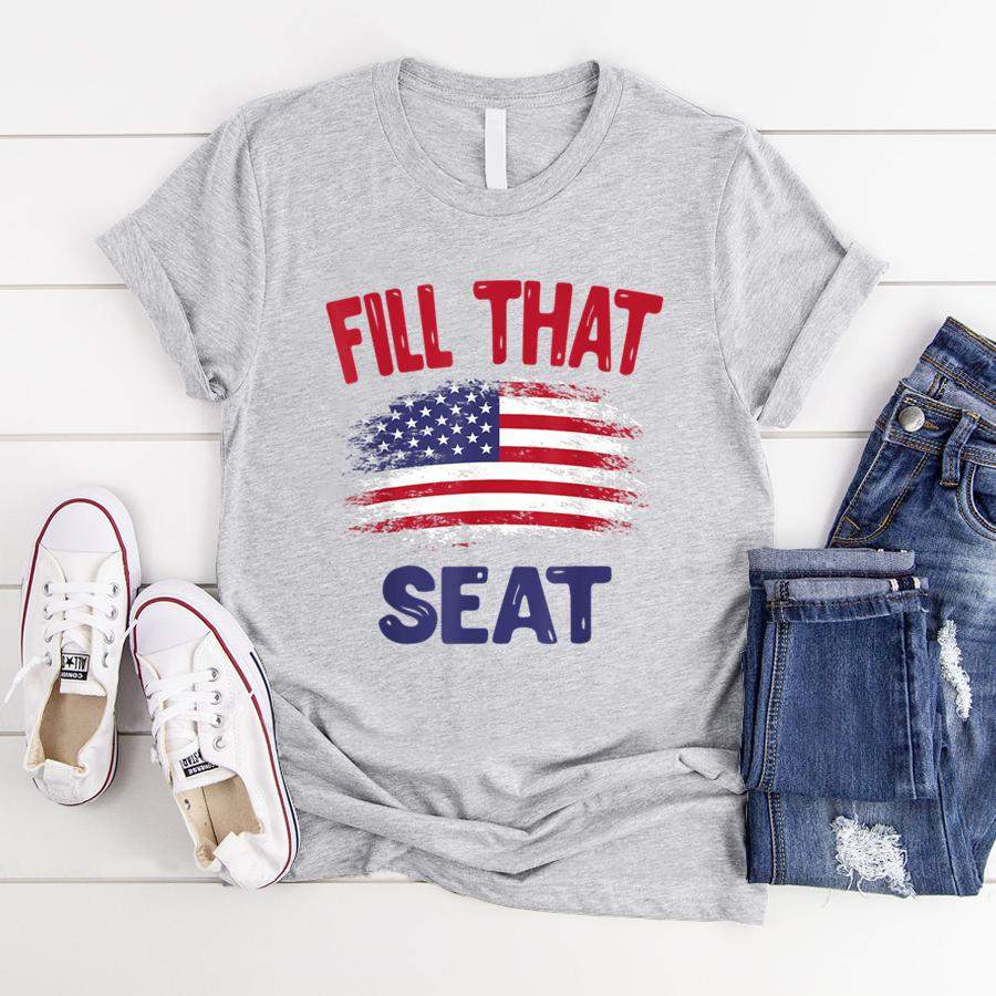 Fill That Seat Gift for Men Women USA Flag Fill That Seat  T-Shirt