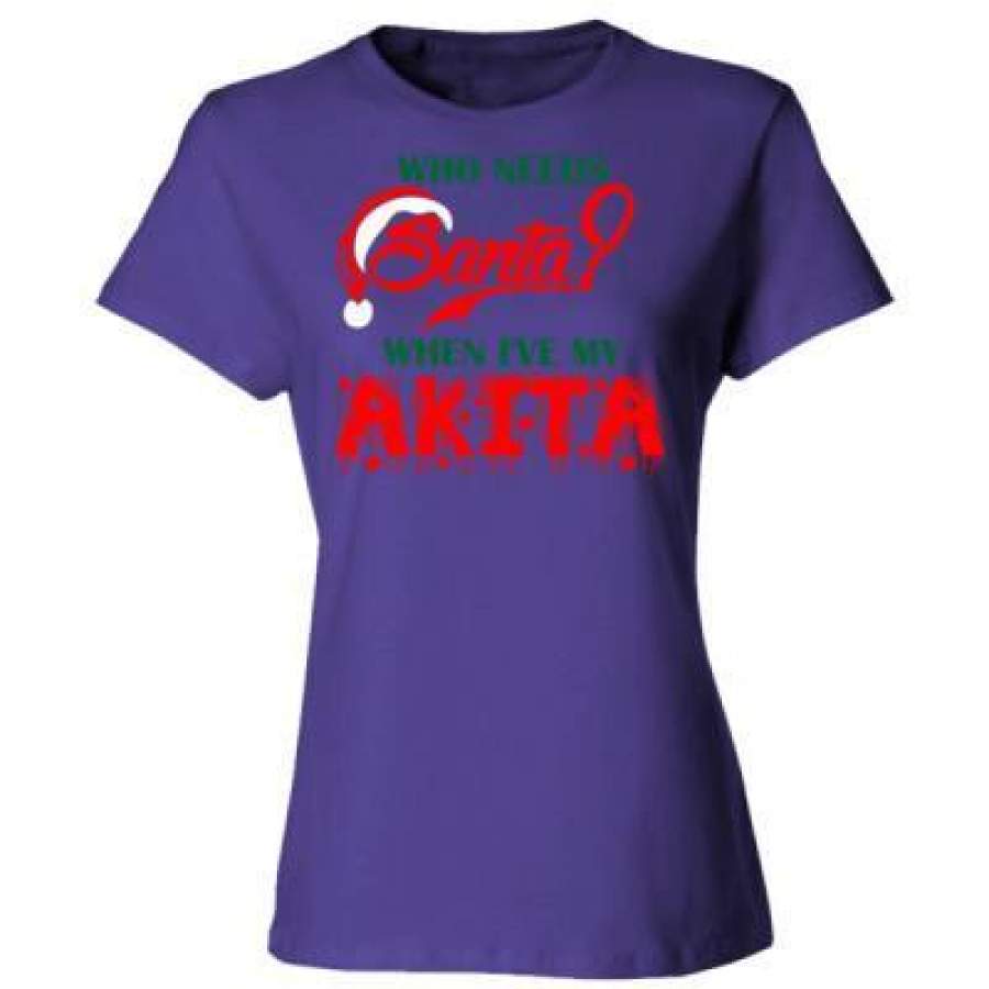 AGR Who Needs Santa When Ive My Akita – Ladies’ Cotton T-Shirt