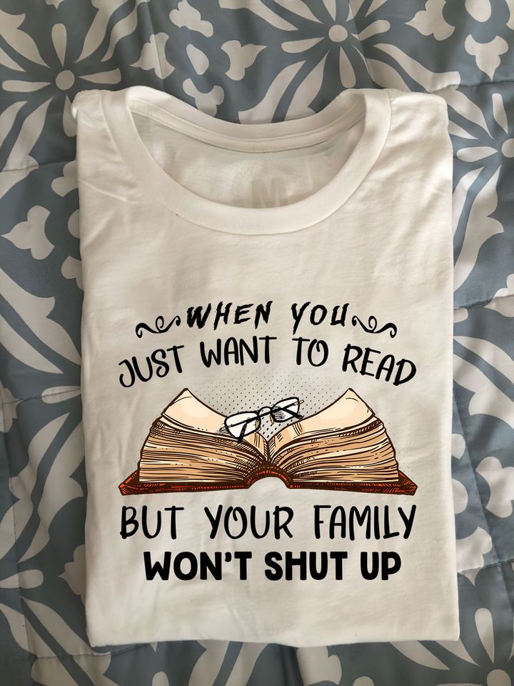 When You Just Want To Read But Your Family Won’T Shut Up. Gift Standard/Premium T-Shirt