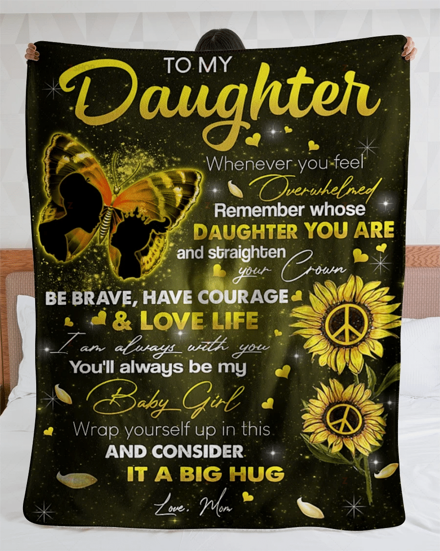 Butterfly Mom To My Daughter Whenever You Feel Overwhelmed Remember Whose Daughter You Are And Straight Your Crown Sherpa Blanket