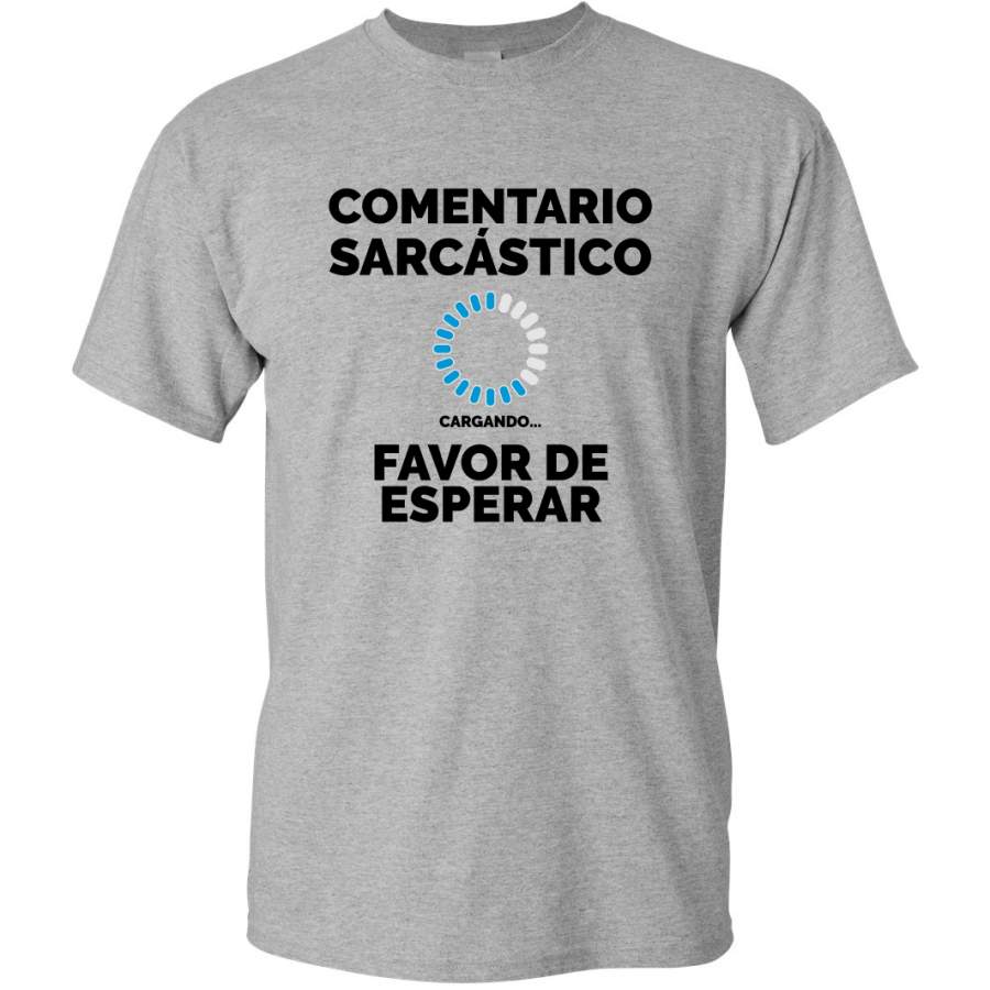 Comentario Scarcastico Cargando Sarcastic Comment Loading Spanish Shirts En Espanol Graphic T-Shirt