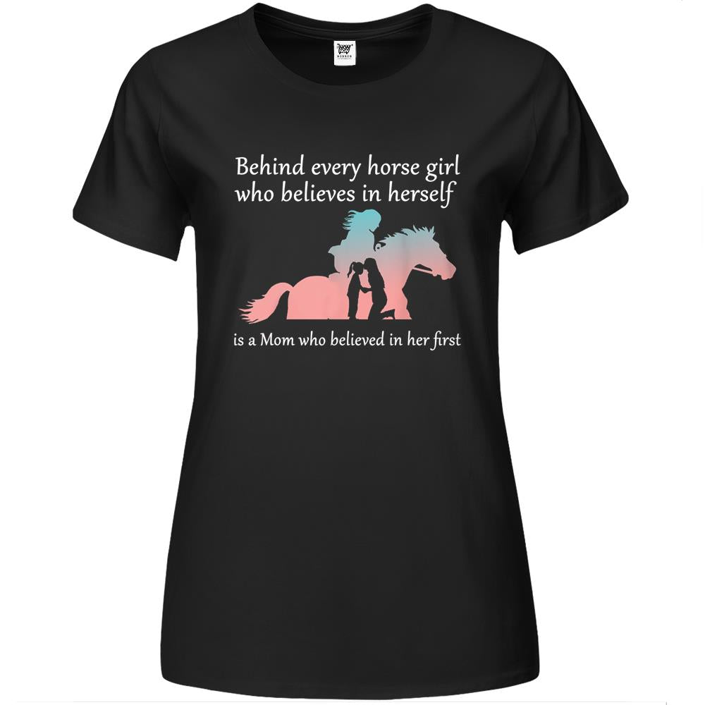 Behind Every Horse Girl Who Belives In Herself Is A Mom Premium Womens T Shirts