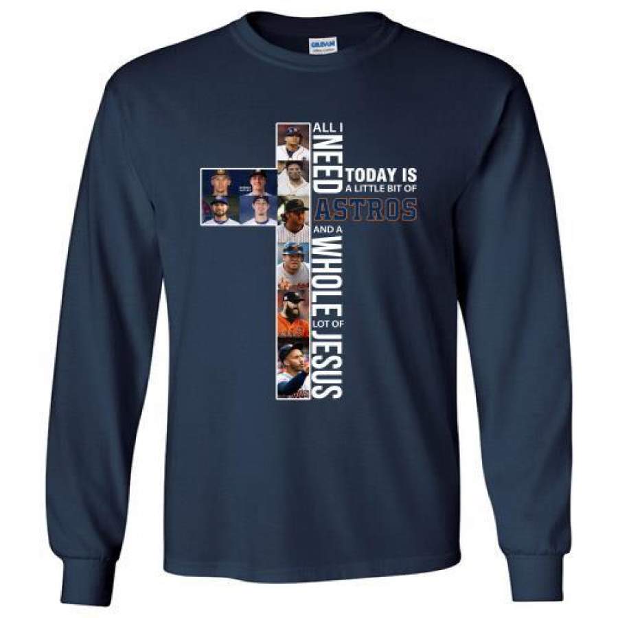 Houston Astros All I Need Is A Little Bit And A Whole Lot Of Jesus Long Shirt