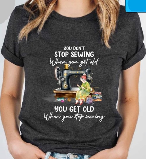 Sewing Lover You dont stop sewing when you get old Tee Shirt Outfit