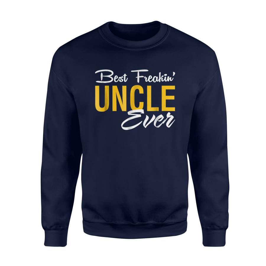 Best Freakin Uncle Ever , Family Gifts, Love Uncal s Sweatshirt
