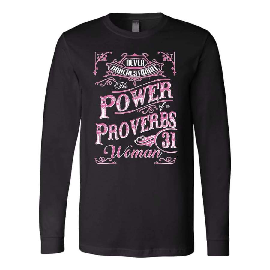 Never underestimate power of a Proverbs 31 woman long sleeve t-shirt