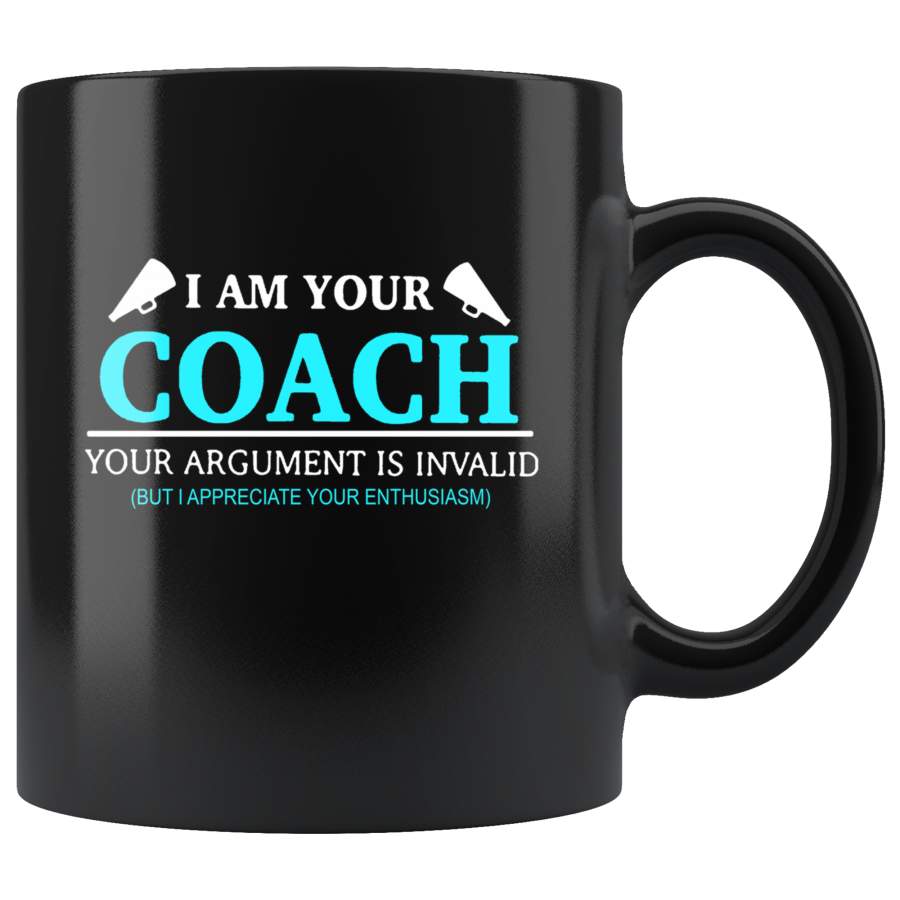 I Am Your Coach Your Argument Is Invalid But Appreciate Your Enthusiasm Black Coffee Mug