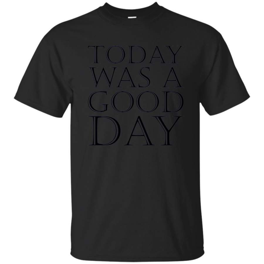 AGR Today Was A Good Day Tshirt Motivational Tee