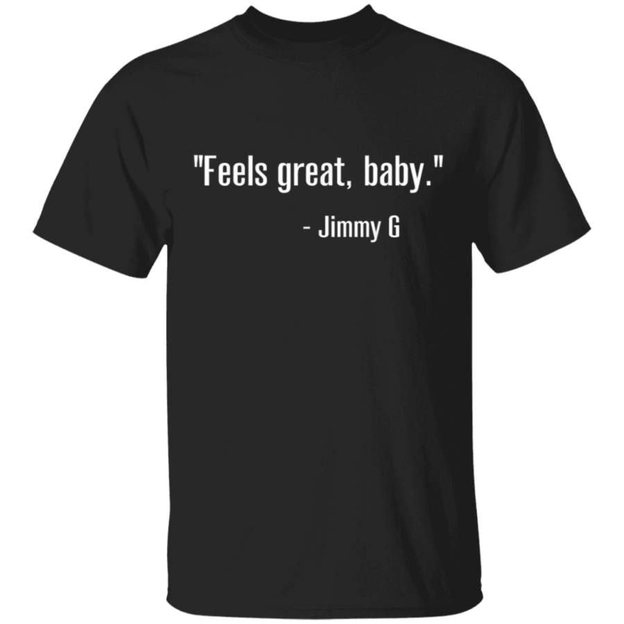 Feels Great Baby Jimmy G T-Shirt