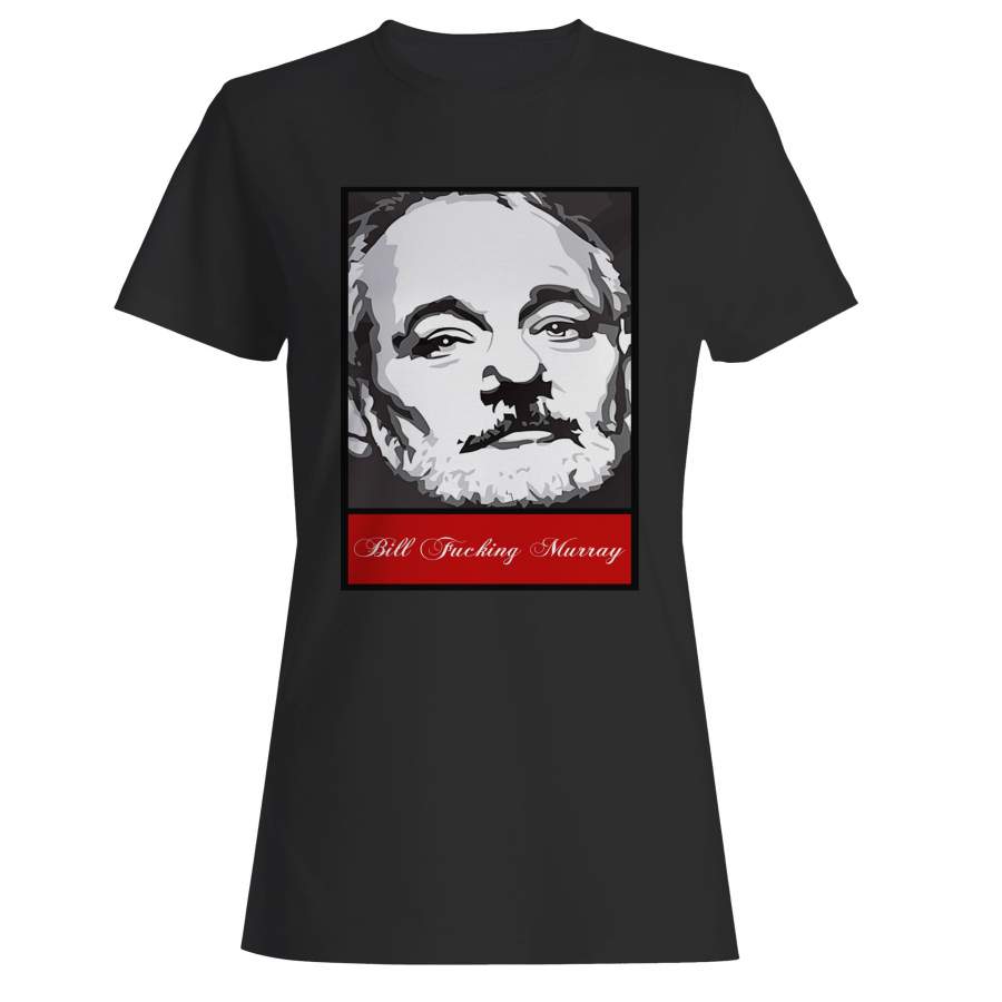 Bill Fucking Murray Woman’s T-Shirt