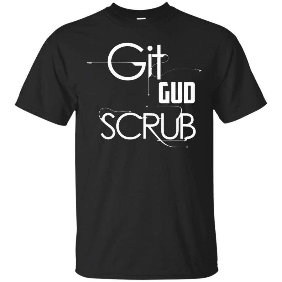 AGR Git Gud Scrub Funny Gamer Salty Tshirt