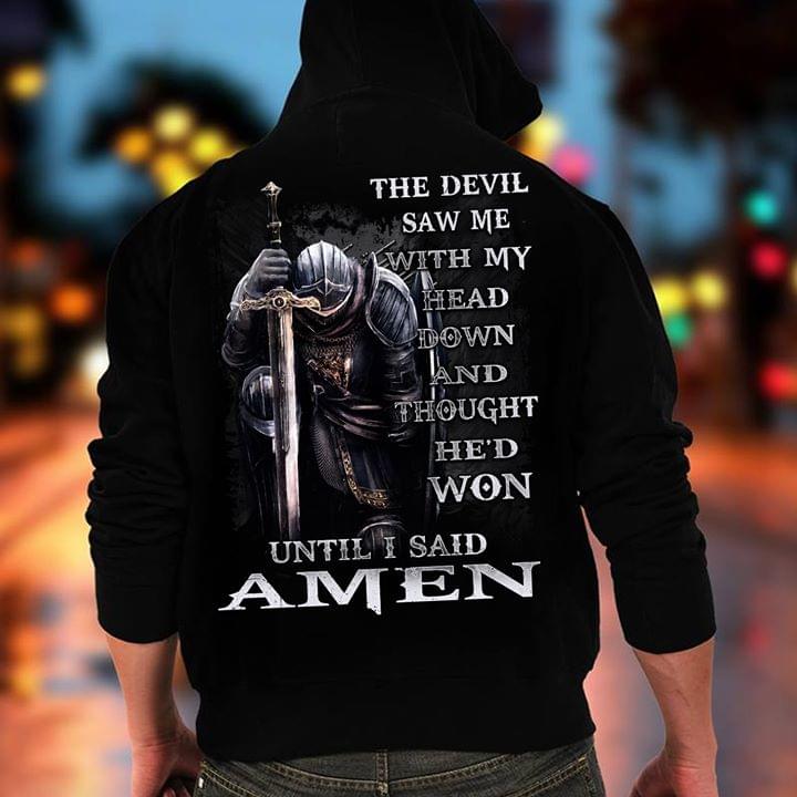 God The Devil Saw Me With My Head Down And Thought Hed Won Until I Said Amen Hoodie