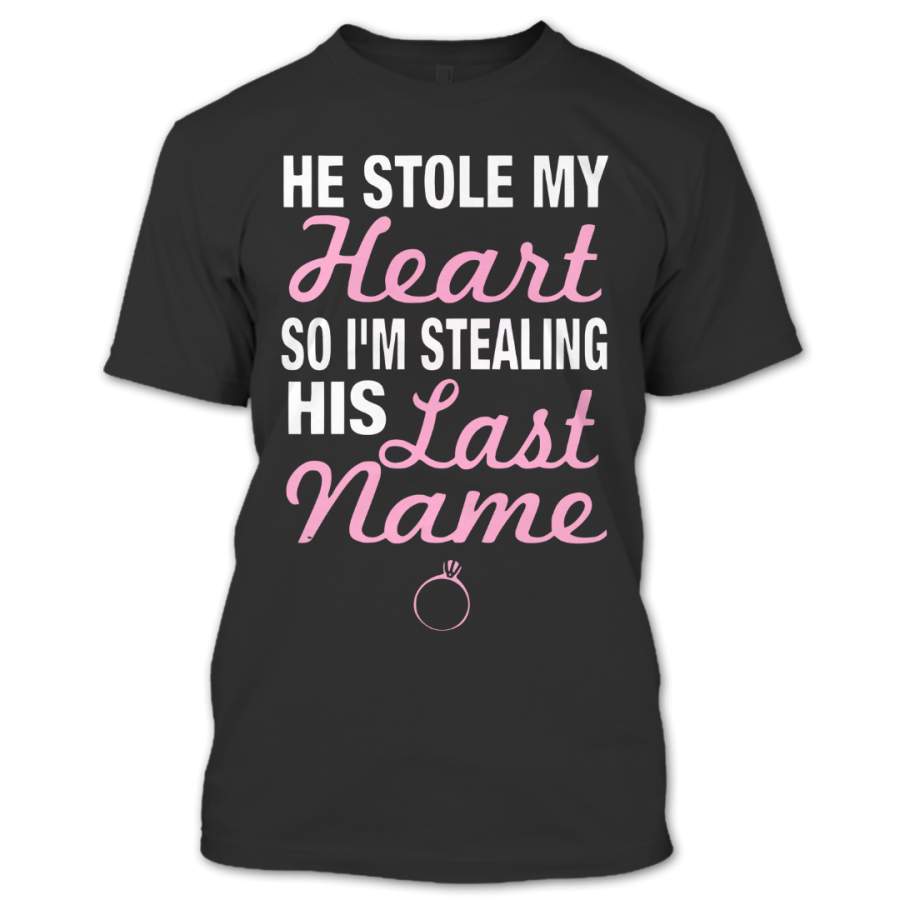 Because He Stole My Heart So I’m Stealing His Last Name T Shirt, Love Shirt, Couples Shirts