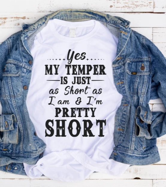 Yes My Temper Is Just As Short As I Am & I’m Pretty Short Standard Women’s T-shirt