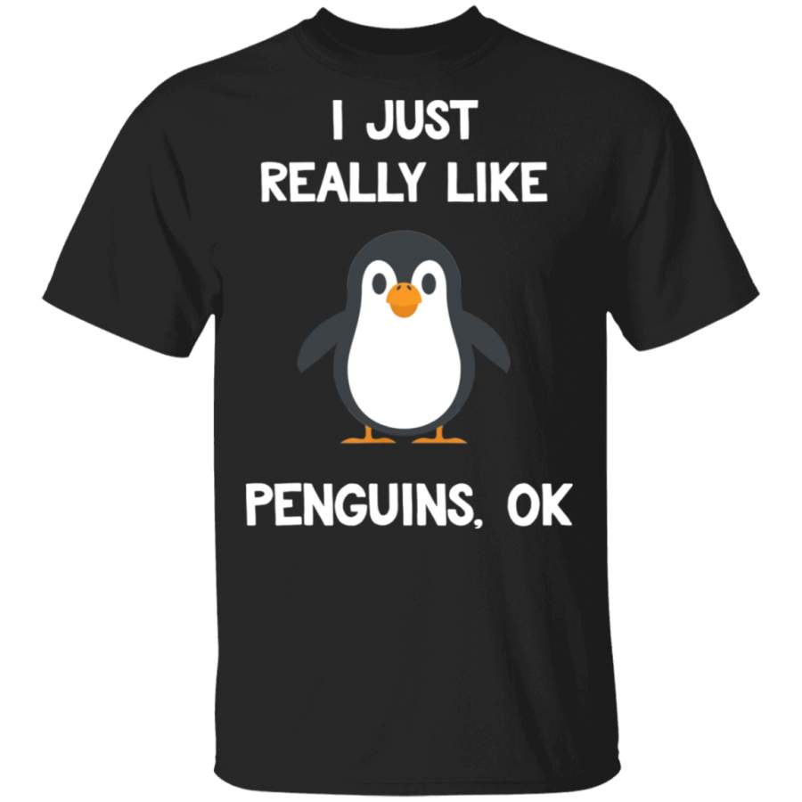 Penguin Shirt I Just Really Like Penguins Ok Cute Saying Shirt Gift For BFF Idea