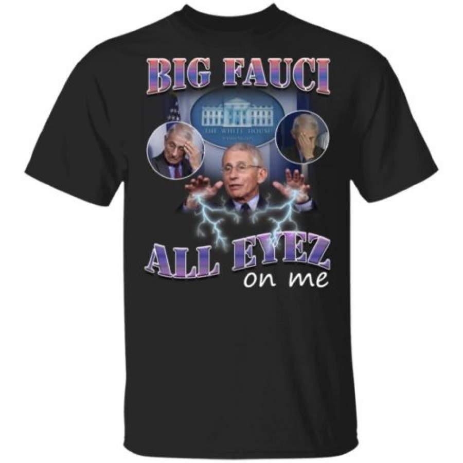 Big Fauci All Eyez On Me Sweatshirt, Hoodie T-Shirt