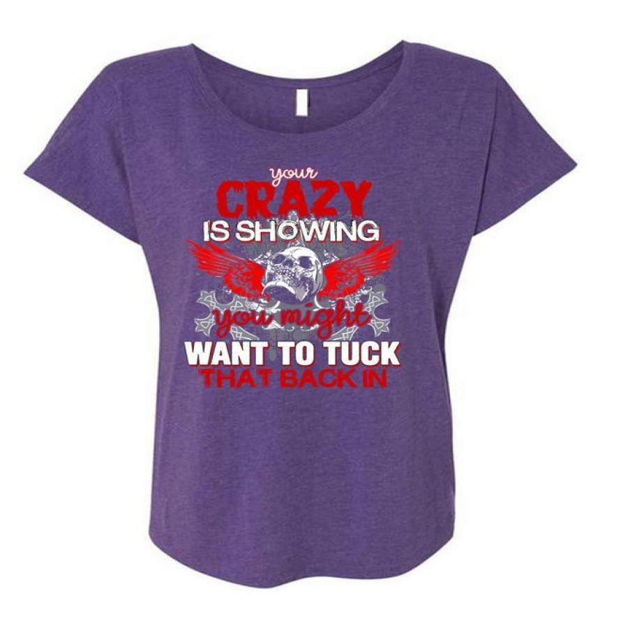 Your Crazy Is Showing T Shirt, You Might Want To Tuck T Shirt, Cool Shirt (Ladies’ Triblend Dolman Sleeve)