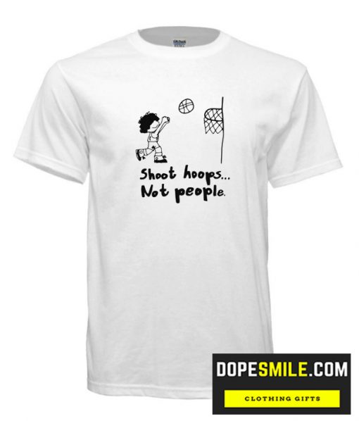 Shoot Hoops Not People cool T shirt