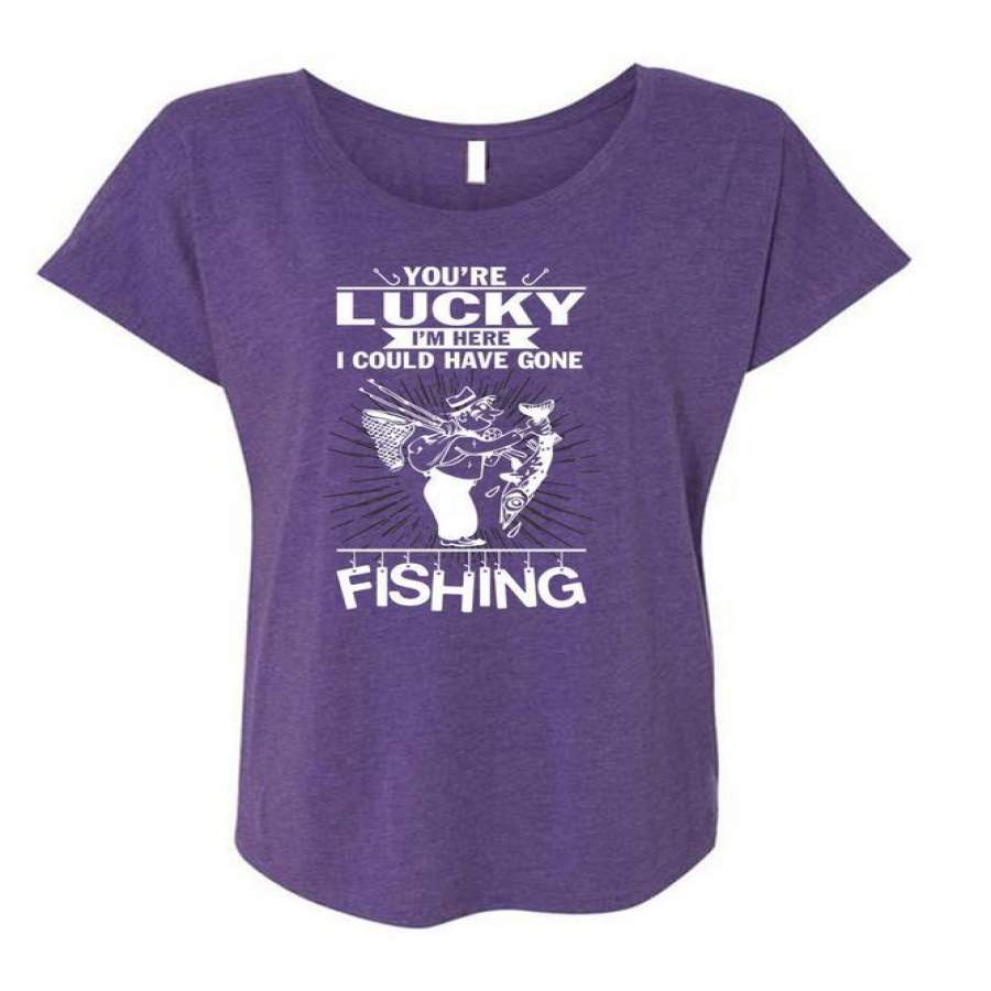 You’re Lucky T Shirt, I Could Have Gone Fishing T Shirt, Cool Shirt (Ladies’ Triblend Dolman Sleeve)