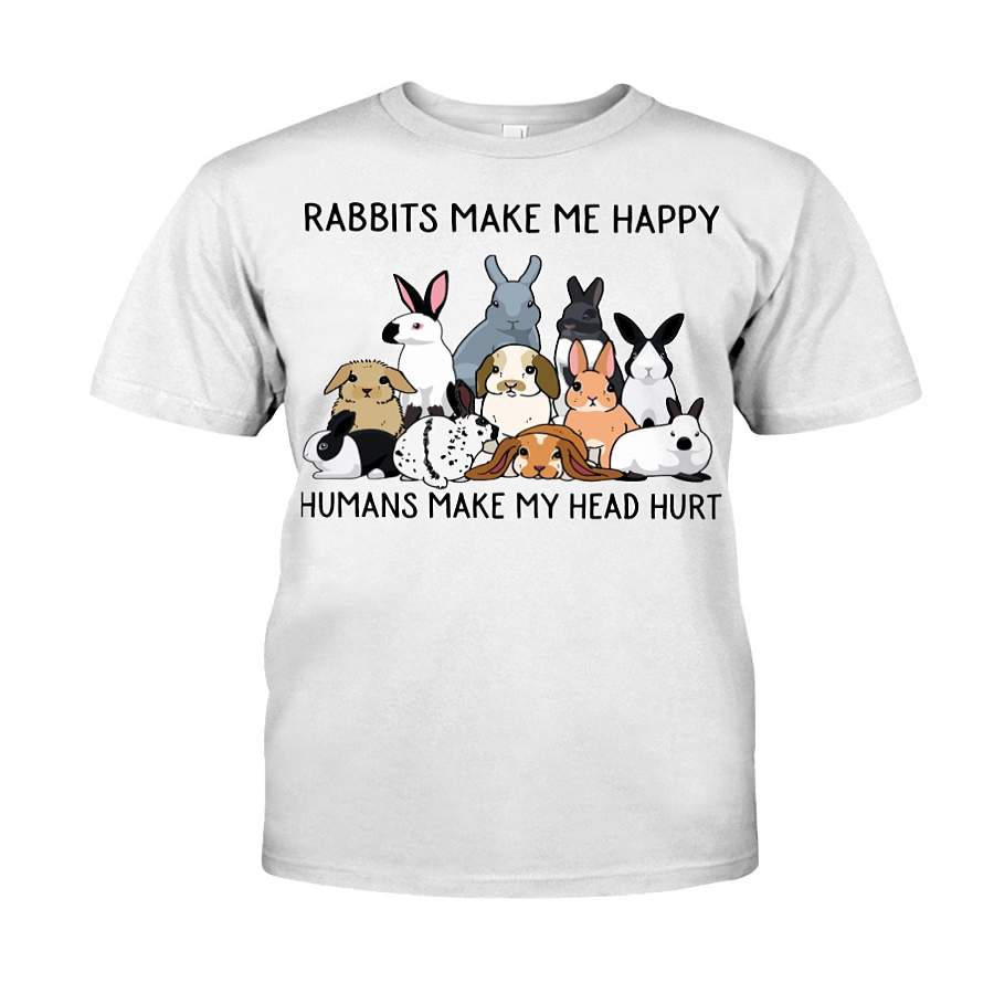 Rabbits Make Me Happy Humans Make My Head Hurt – T-Shirt