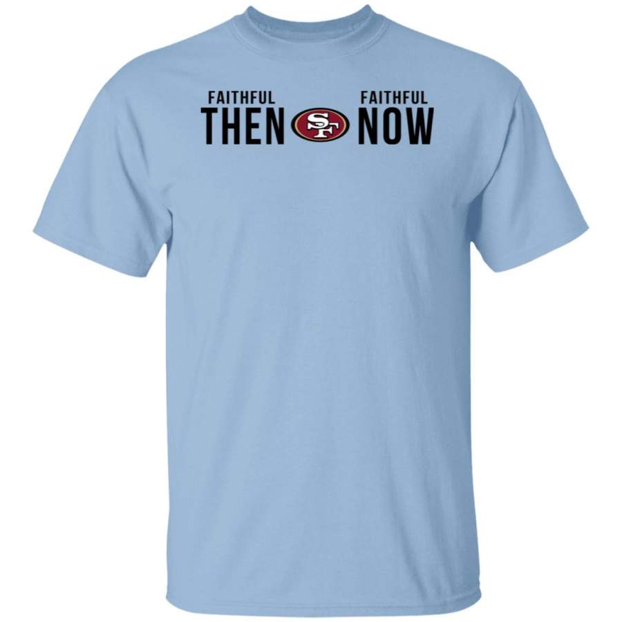 San Francisco 49ers Faithful Then Faithful Now Shirt white custom clothing plus size