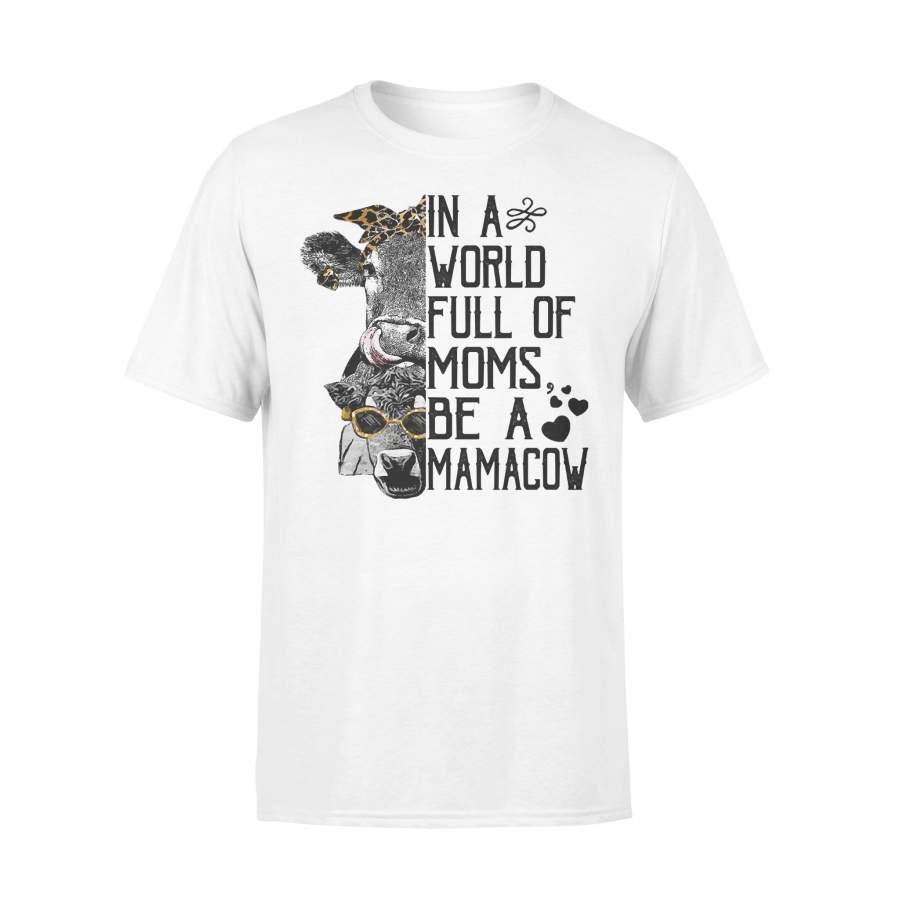 In A World Full Of Moms Be A Mama Cow Mothers Day T-shirt