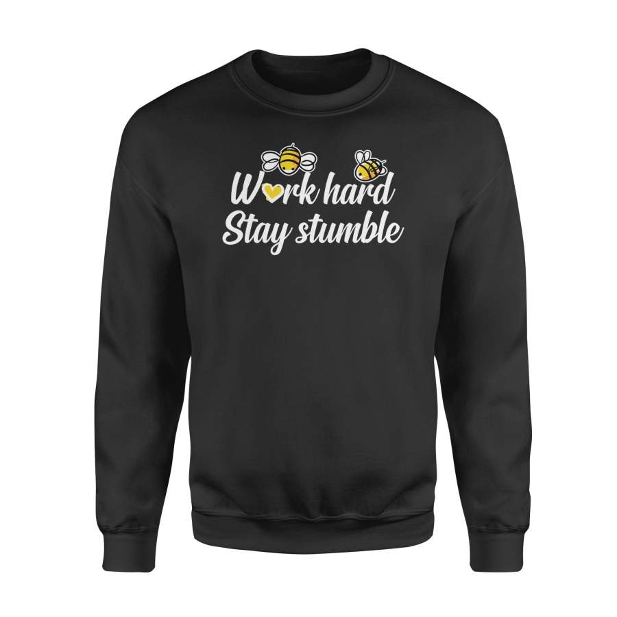 Work Hard Stay Bumble Bee Lover Animal Saying Gifts Shirt – Standard Fleece Sweatshirt