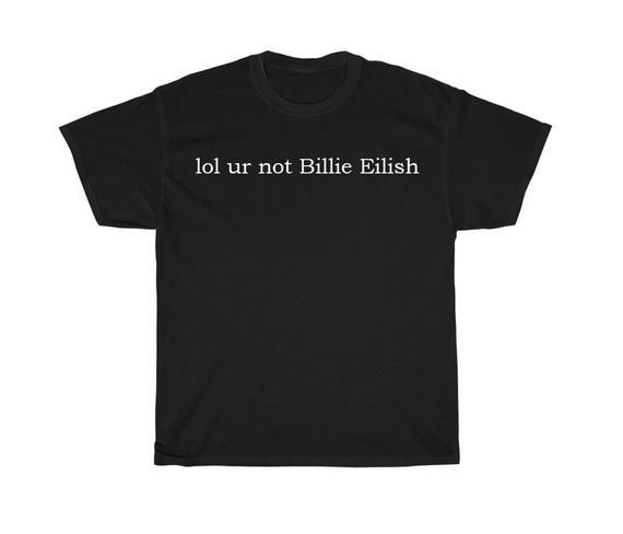 Lol Ur Not Billie Eilish Shirt