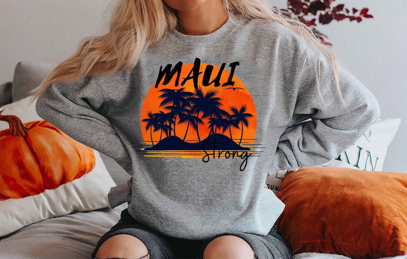 Lahaina Maui Strong Sweatshirt, All Profits Will Be Donated, Maui Sweatshirt, Support For Hawaii Fire Victims, Maui Wildfire Relief Sws2047