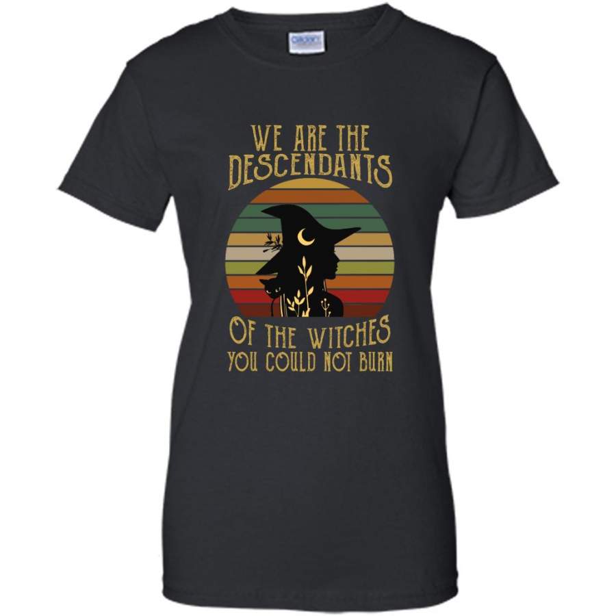 We Are The Descendants Of The Witches You Could Not Burn Classic Vintage – Gildan Women Shirt