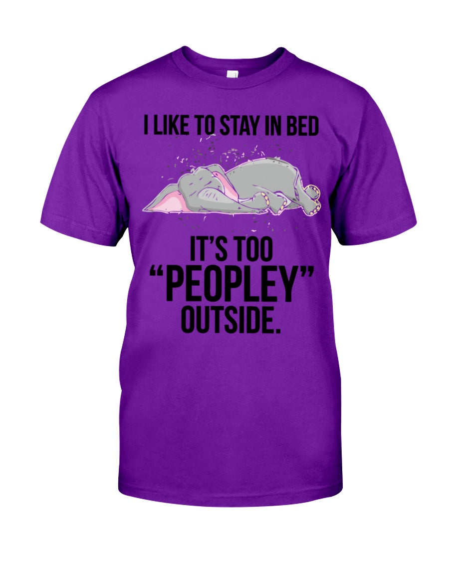 I Like To Say In Bed It’s Too Peopley Outside Funny Gift For Elephant Lovers Guys Tee