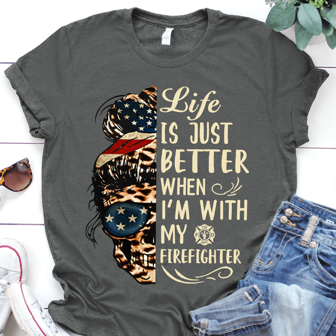 Life Is Just Better When I’M With My Firefighter Skull Messy Bun Gift Standard/Premium T-Shirt