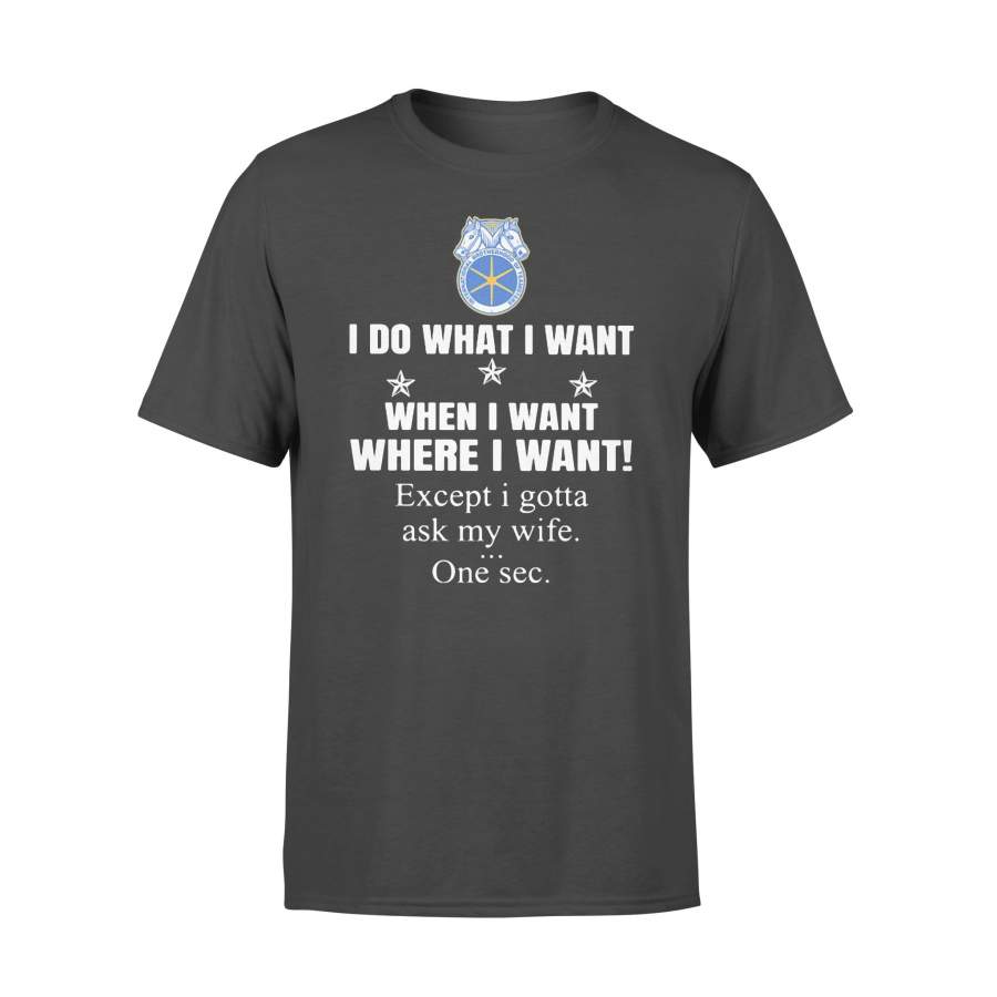 International Brotherhood Of Teamsters I Do What I Want When I Want Where I Want Except I Gotta Ask My Wife One Sec T-shirt