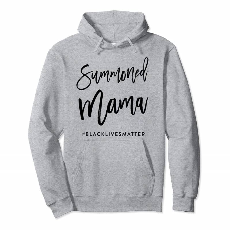 Summoned Mama Black Lives Matter Momma Social Justice Rally Pullover Hoodie, T-Shirt, Sweatshirt, Tank Top, Racerback, Dolman