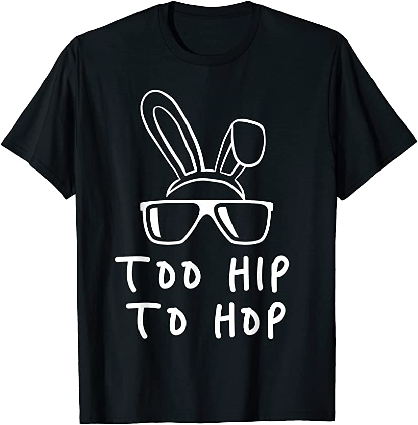 Too Hip Easter Bunny To Hop Pascha Egg Hunt Rabbit Christian T-Shirt