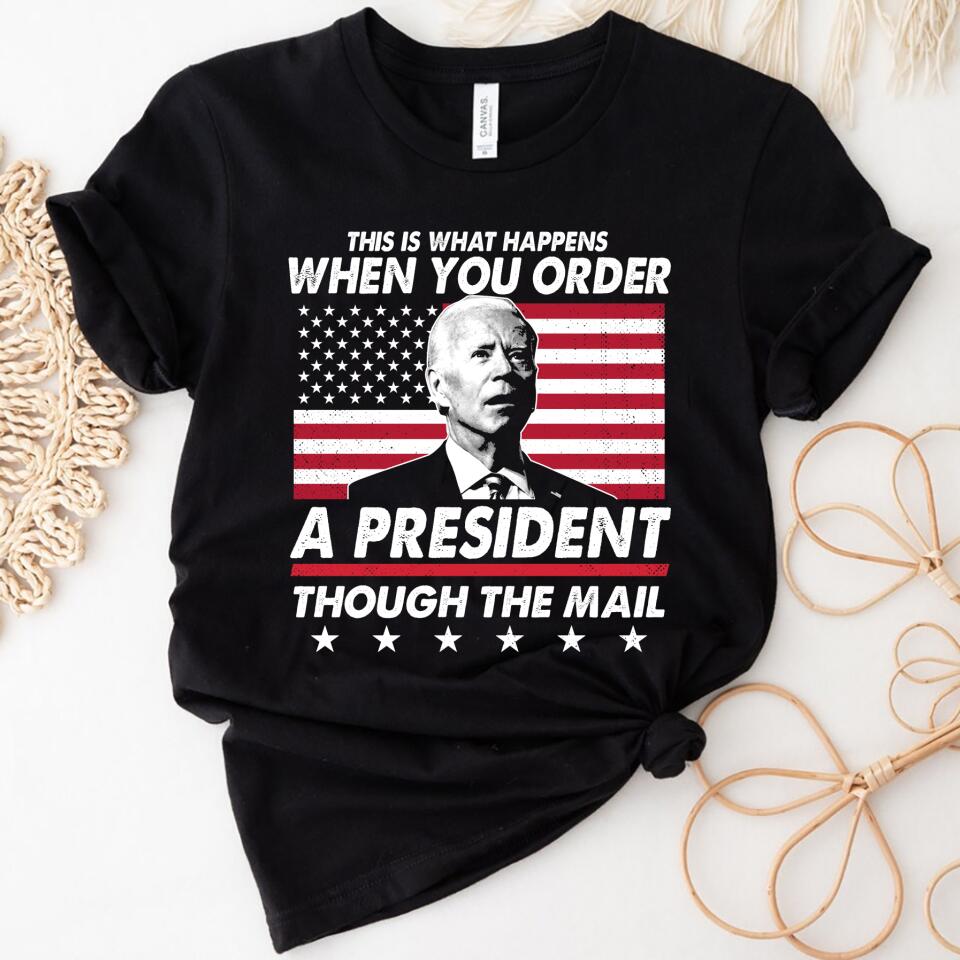 When You Order A President Though The Mail Anti Biden Women Shirt