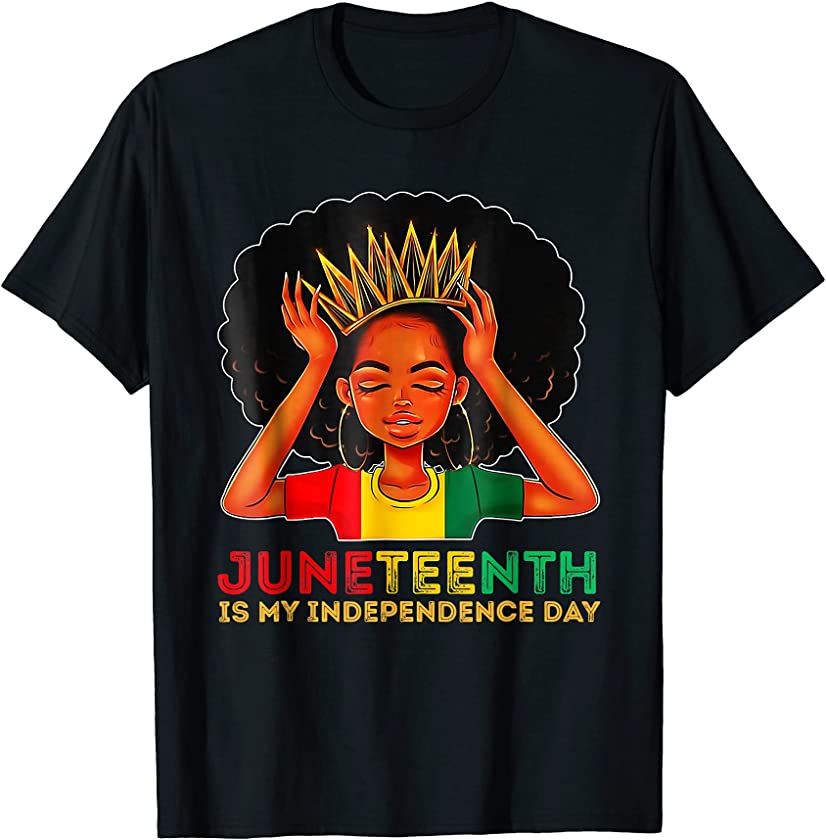 Juneteenth Is My Independence Day Black Girl Black Queen T-Shirt