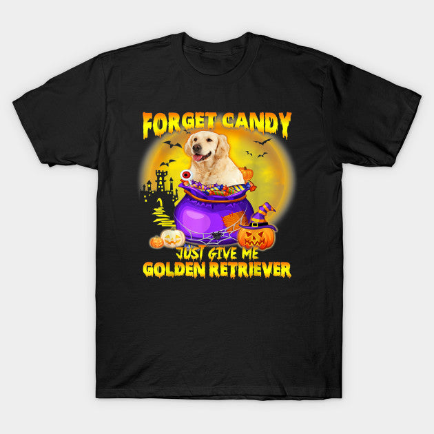 Forget Candy Just Give Me Golden Retriever Gift Men Women Dog Lovers T shirt