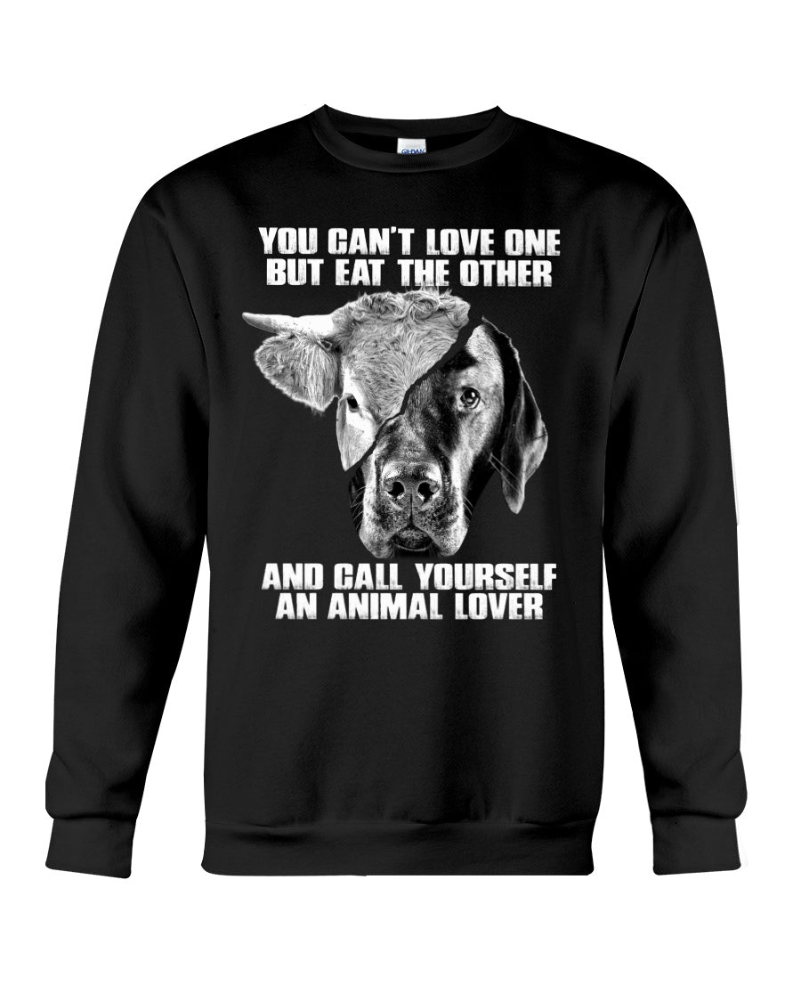 You Can’T Love One But Eat Other Call Yourself An Animal Lovers Sweatshirt