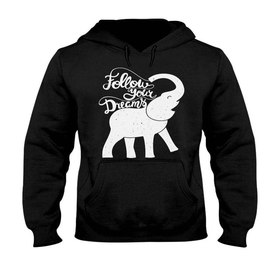 Follow Your Dreams For Elephant Lovers Hoodie