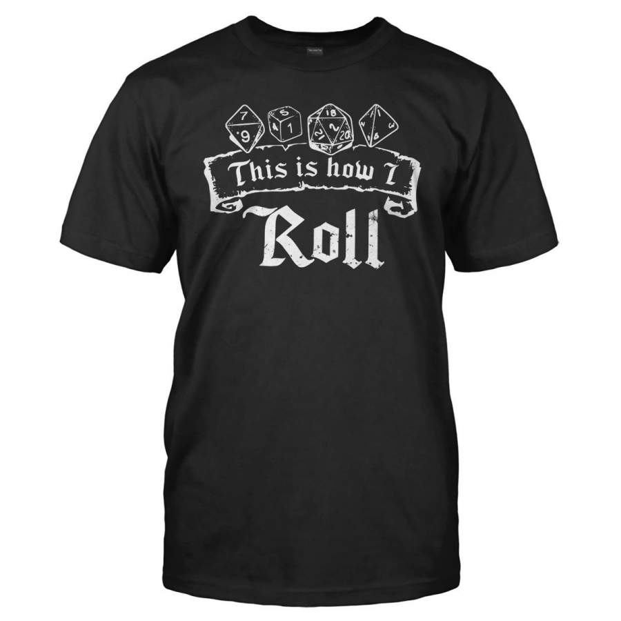 This Is How I Roll – D & D – T Shirt