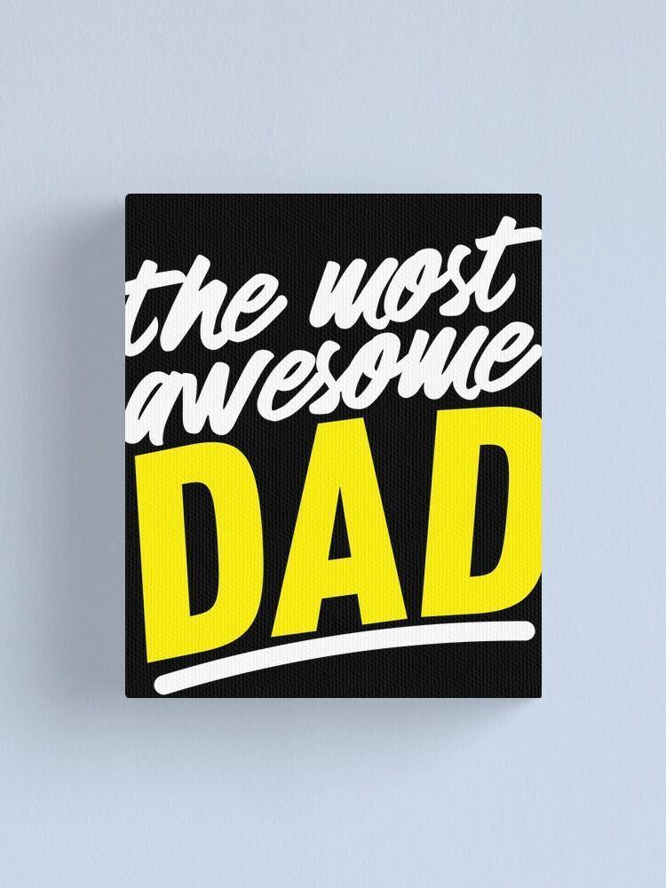 The Wost Awesome Dad – Best Gift Idea For Father’S Day, Gift For Home Decor, Gift For Family – Canvas Prints Matte Canvas Wall Art