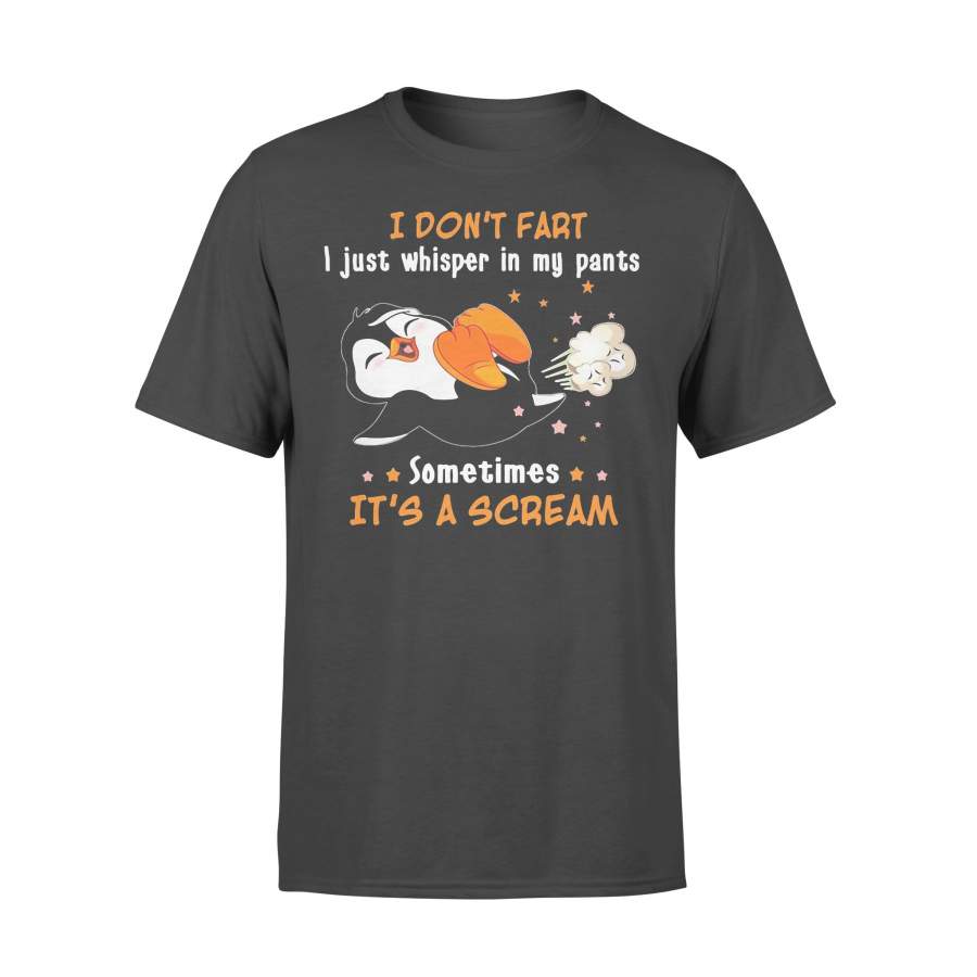 Penguin I Don’t Fart I Just Whisper In My Pants Sometimes It’s A Scream T-shirt