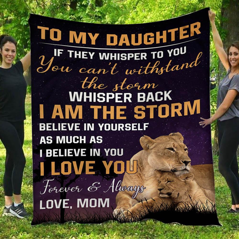 To My Daughter I Am The Storm Love Lion Mommy  Gift – Fleece Blanket