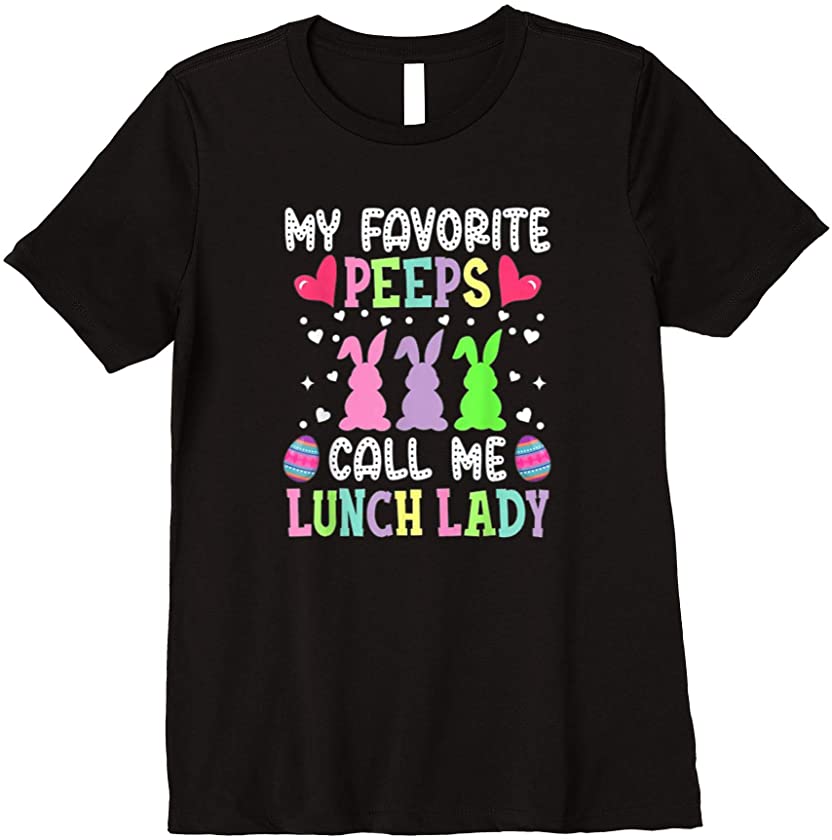 Womens My Favorite Peeps Call Me Lunch Lady Easter bunny’s new tee Premium T-Shirt