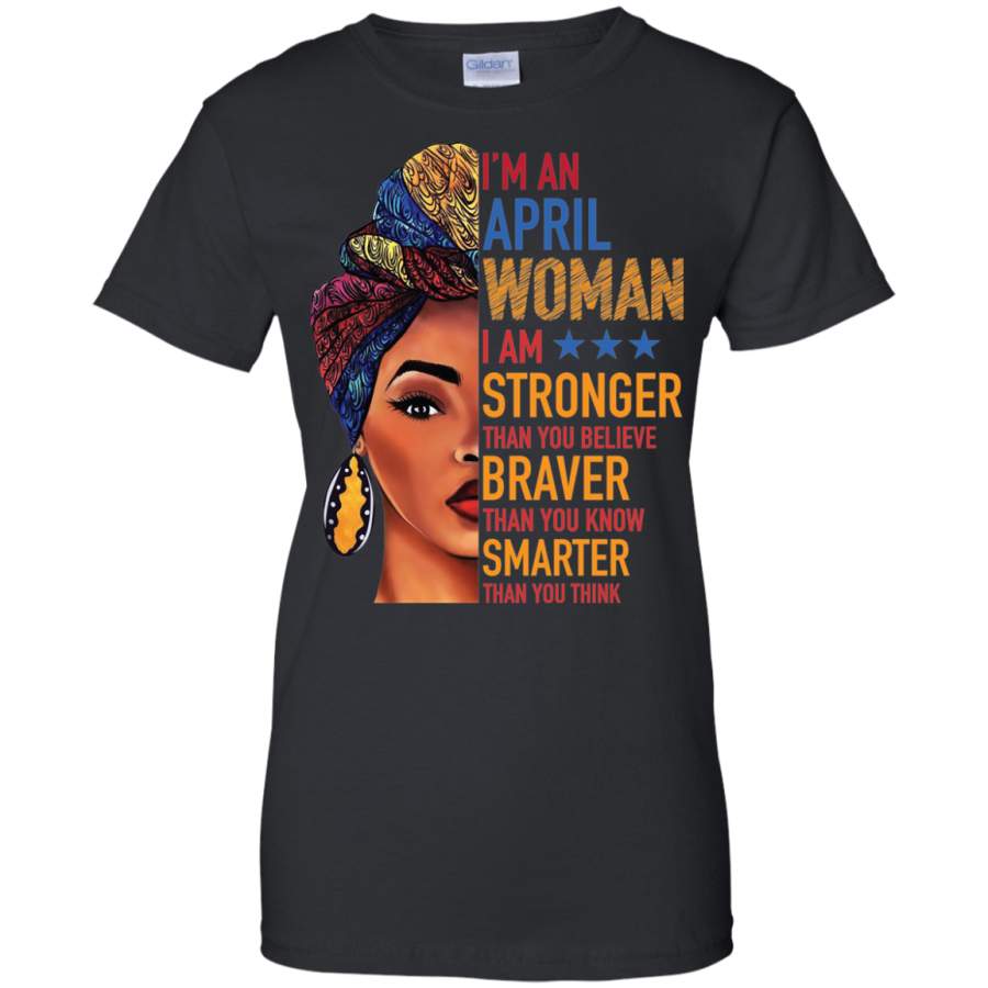 AGR Duku Queen-I’m an april woman I am stronger than you believe shirt